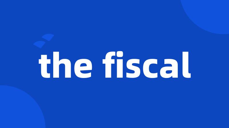 the fiscal
