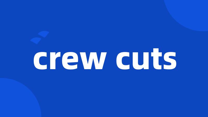 crew cuts