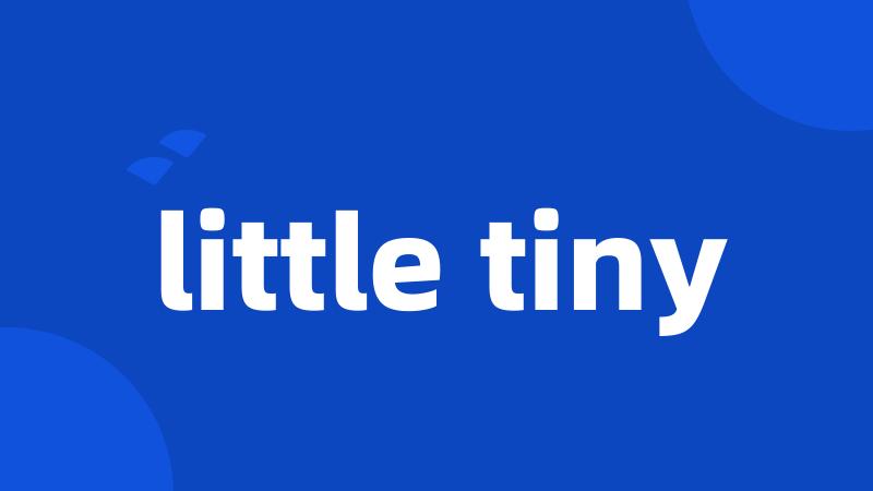 little tiny