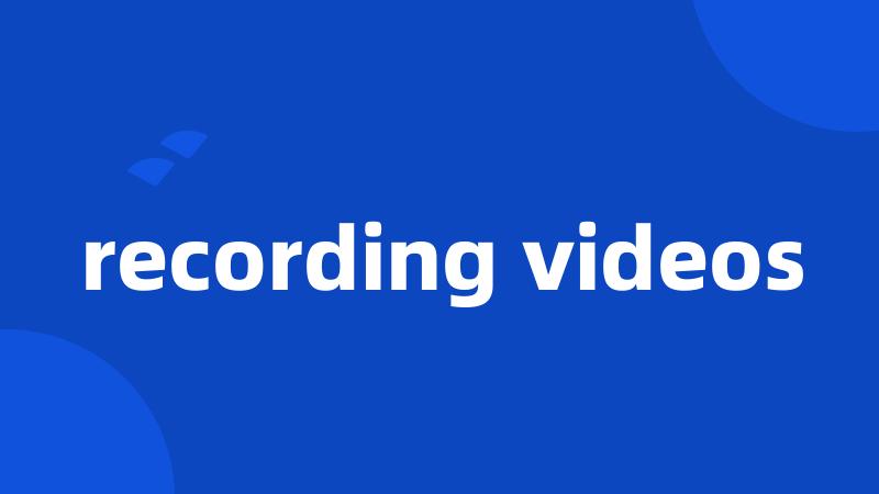 recording videos