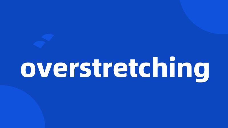 overstretching