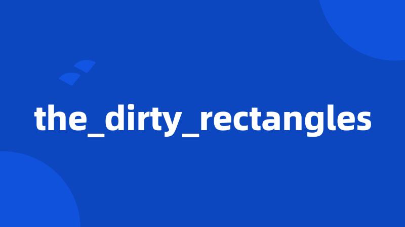 the_dirty_rectangles