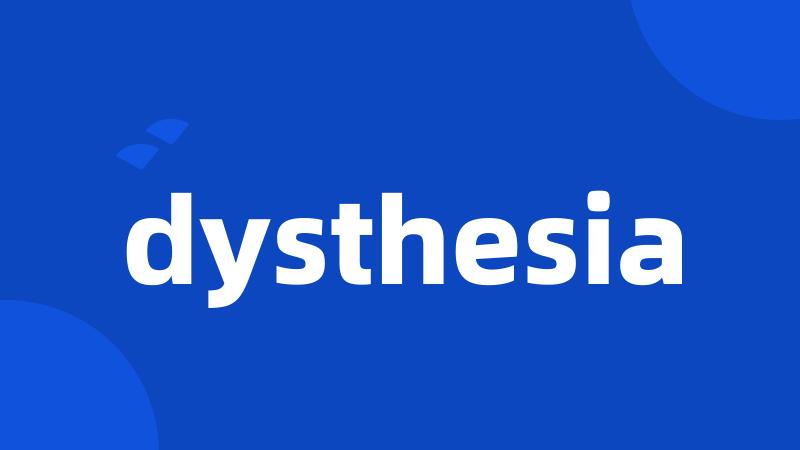 dysthesia