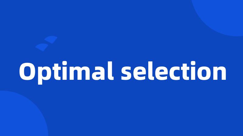 Optimal selection