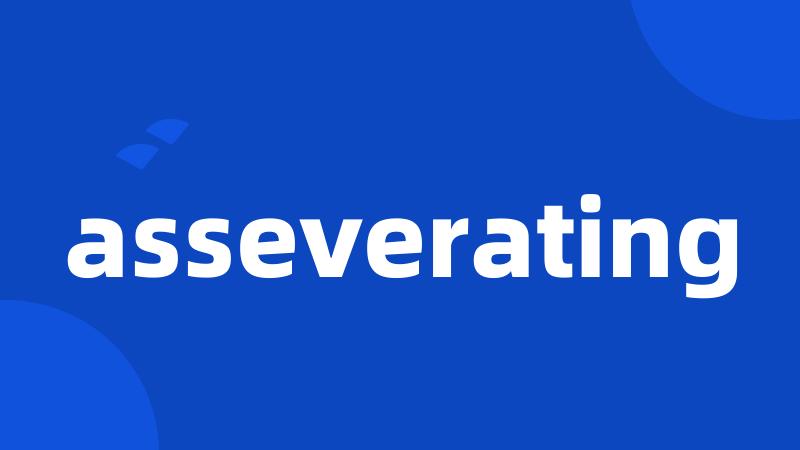 asseverating