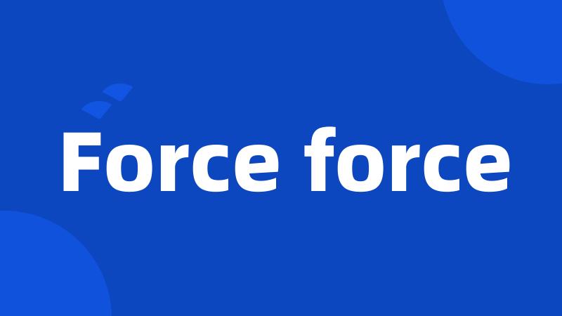 Force force