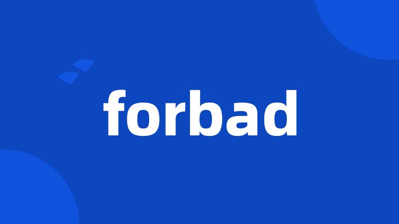 forbad