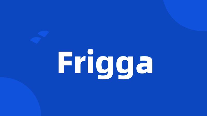 Frigga