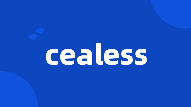 cealess