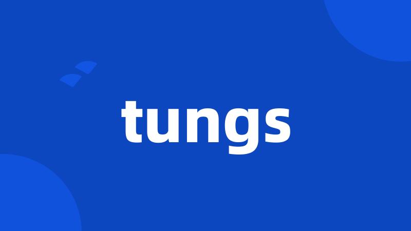 tungs