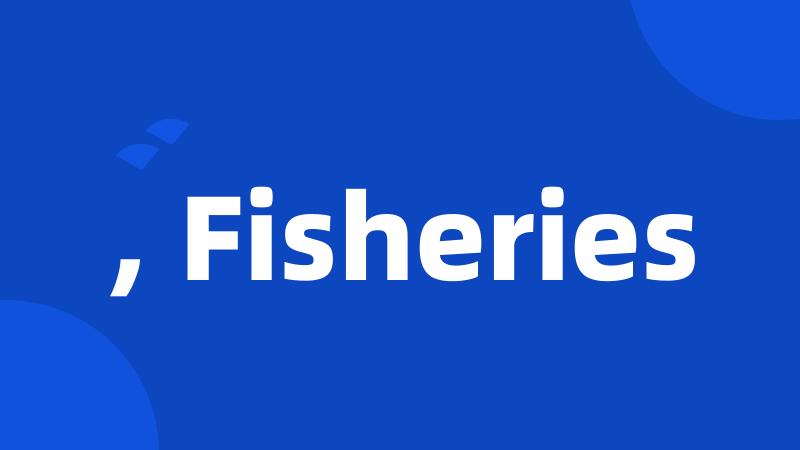 , Fisheries