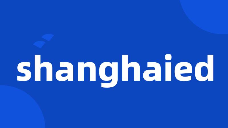 shanghaied