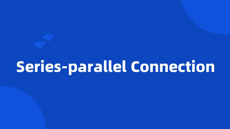 Series-parallel Connection