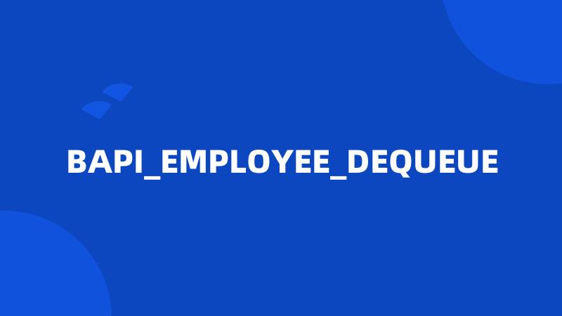 BAPI_EMPLOYEE_DEQUEUE