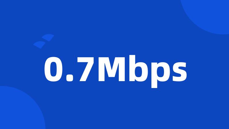 0.7Mbps