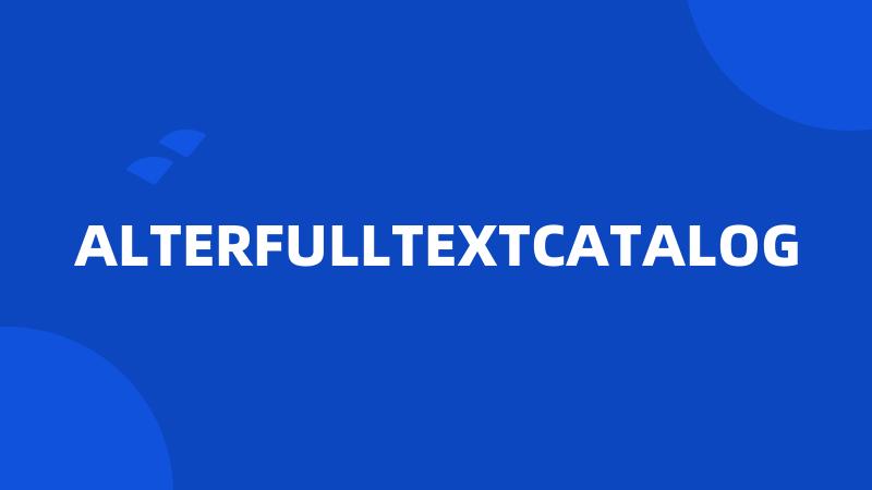 ALTERFULLTEXTCATALOG