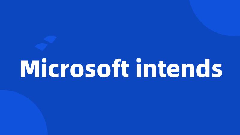 Microsoft intends