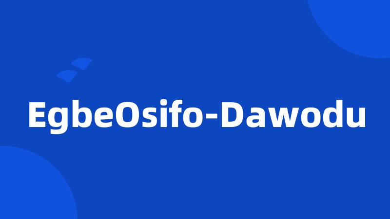 EgbeOsifo-Dawodu