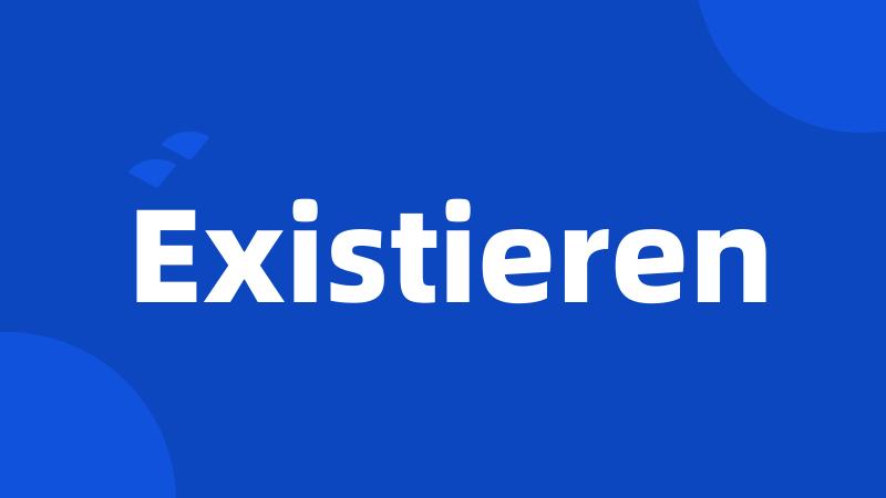 Existieren