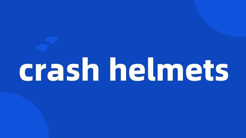 crash helmets