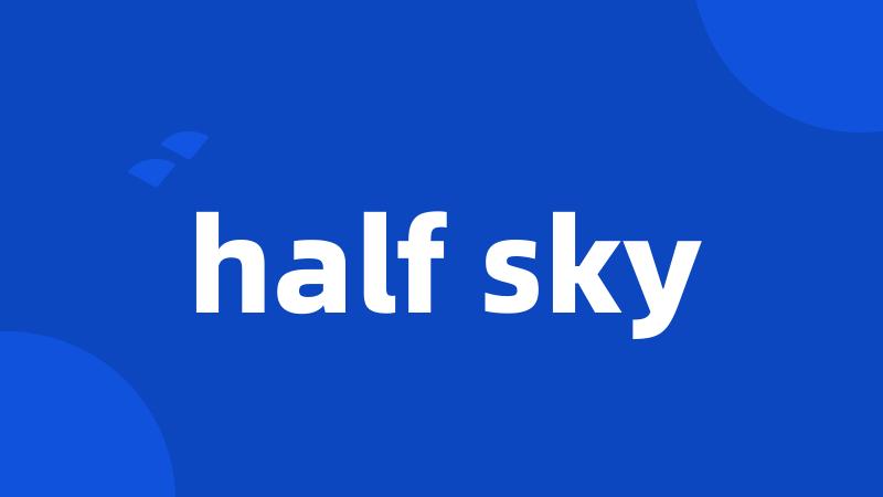 half sky