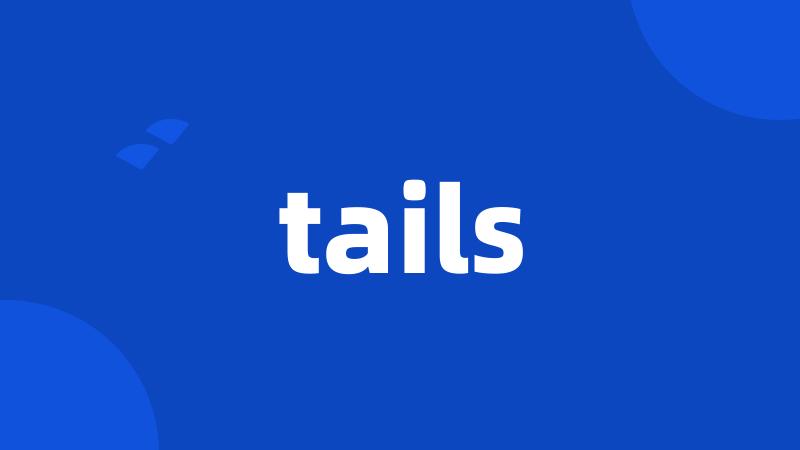 tails