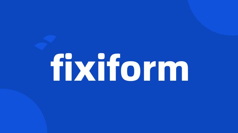 fixiform