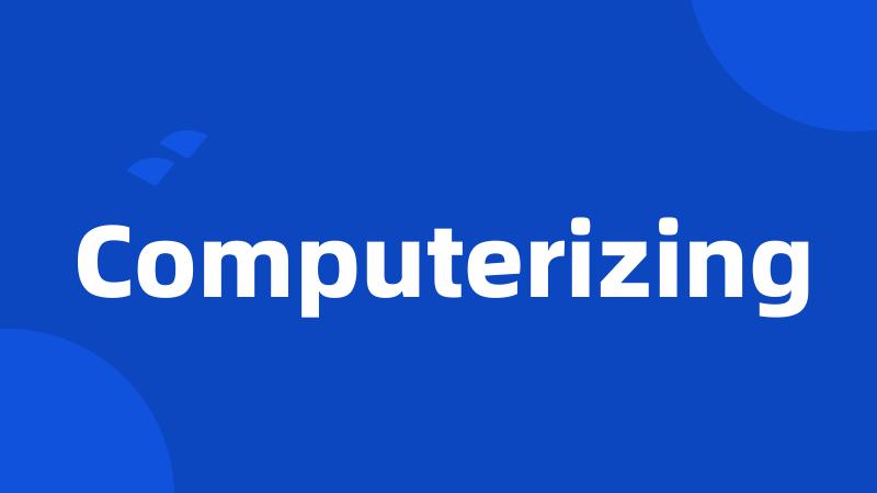 Computerizing