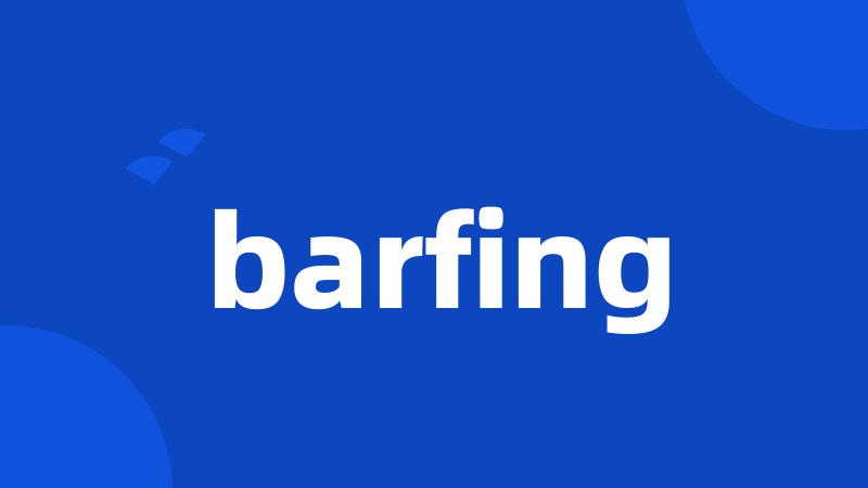 barfing