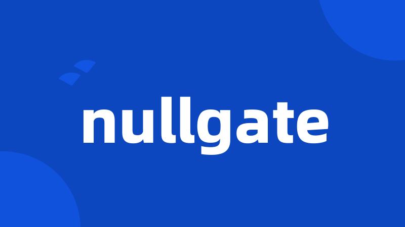 nullgate