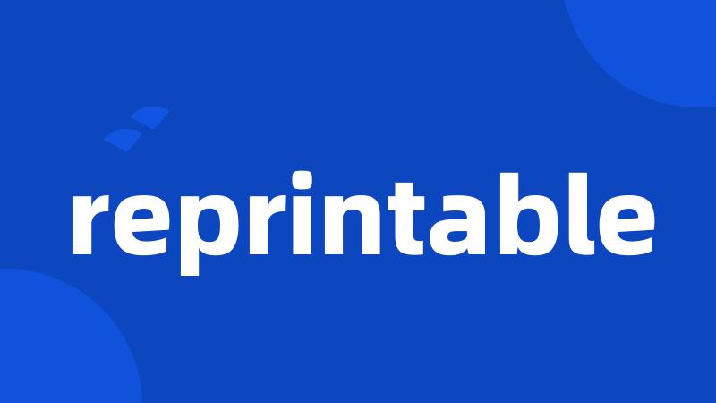 reprintable