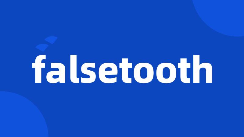 falsetooth