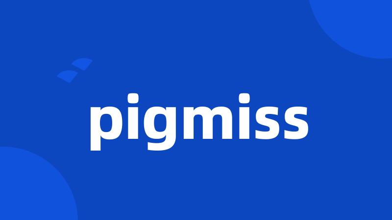 pigmiss