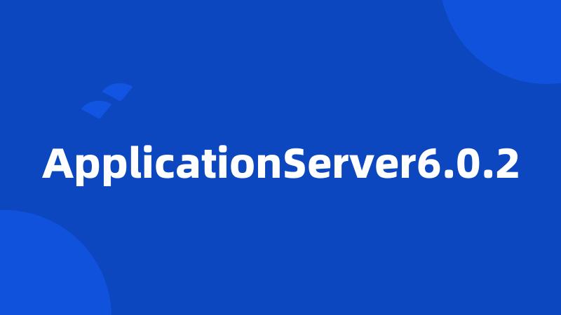 ApplicationServer6.0.2