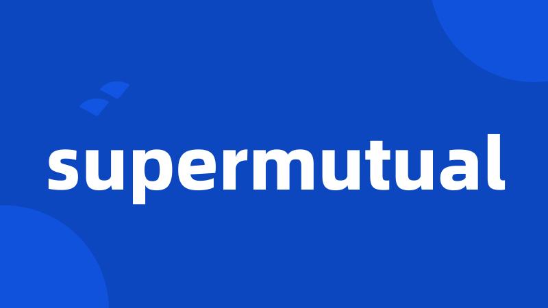 supermutual