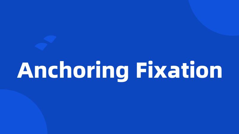 Anchoring Fixation