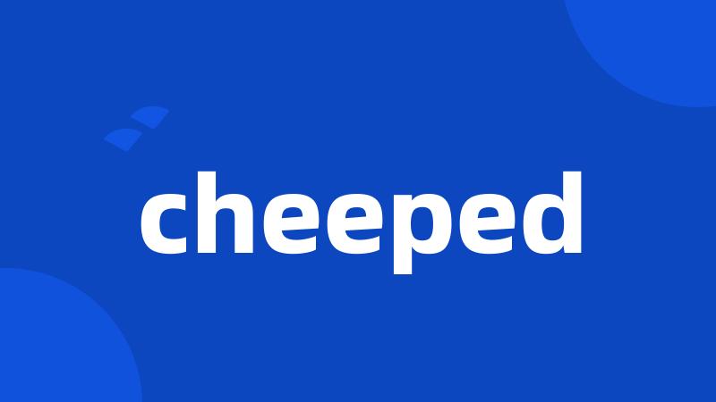 cheeped