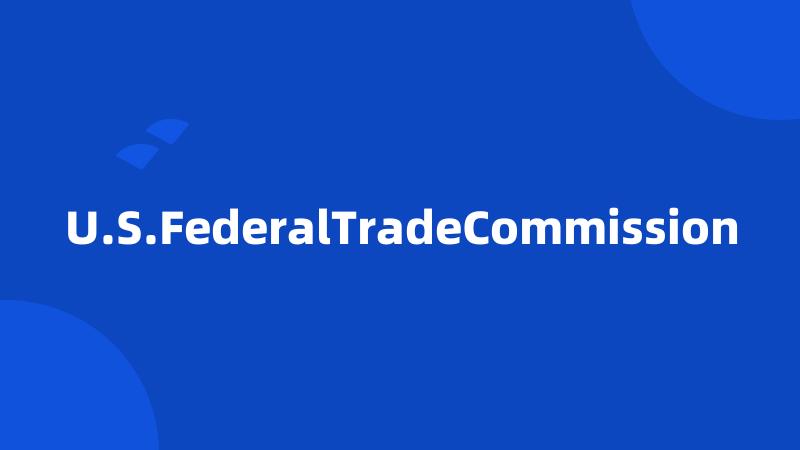 U.S.FederalTradeCommission