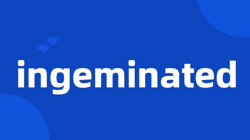 ingeminated