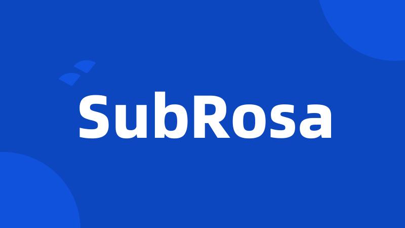 SubRosa