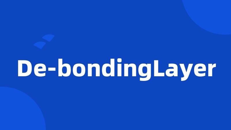 De-bondingLayer