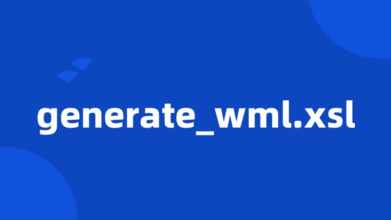 generate_wml.xsl