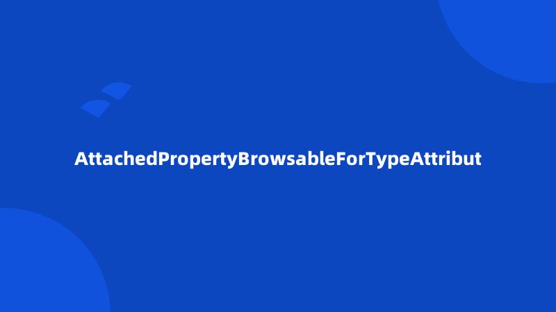 AttachedPropertyBrowsableForTypeAttribut