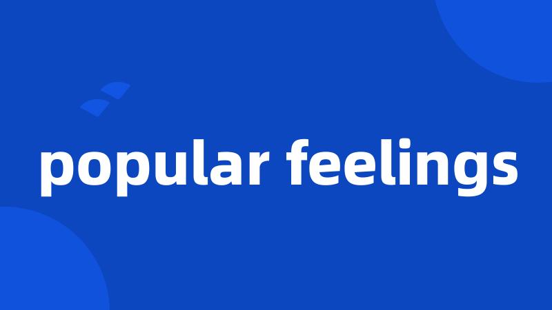popular feelings