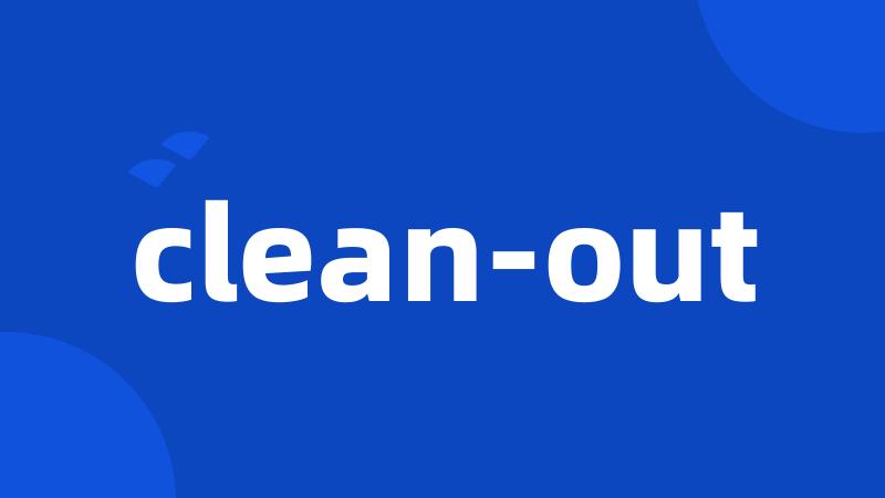 clean-out