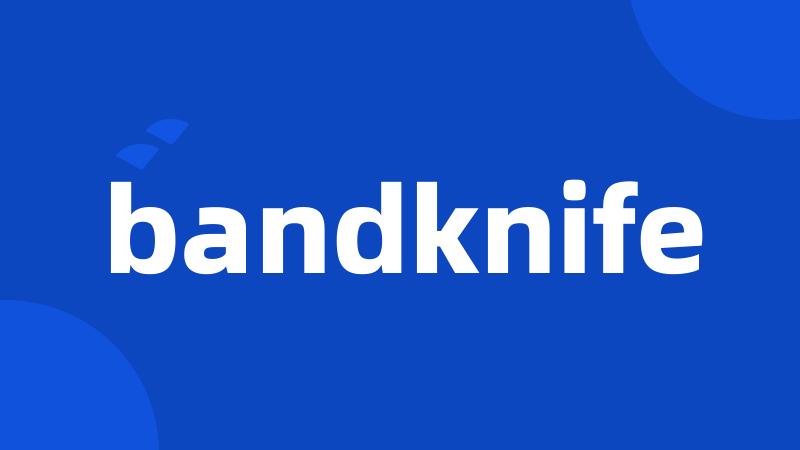 bandknife