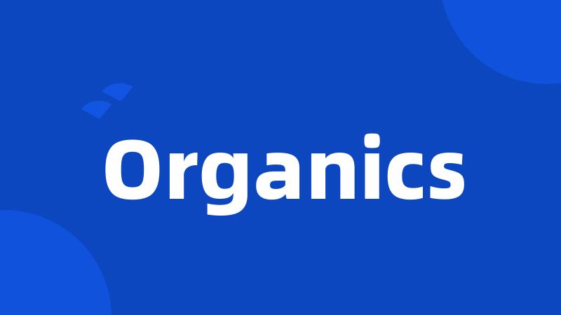 Organics