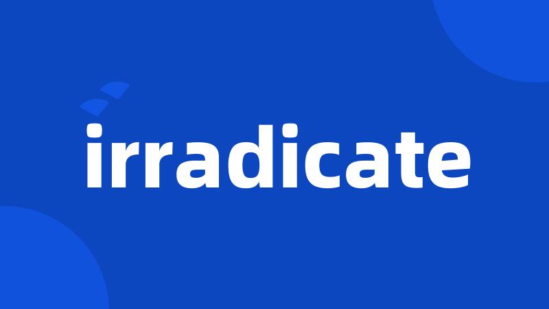 irradicate