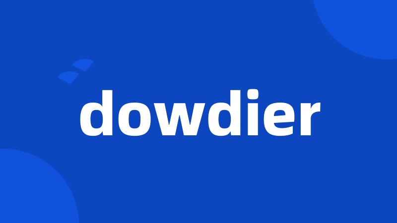 dowdier