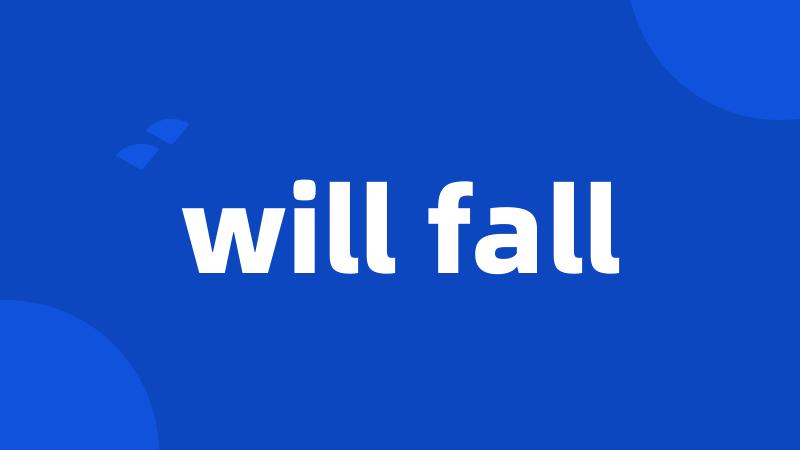 will fall